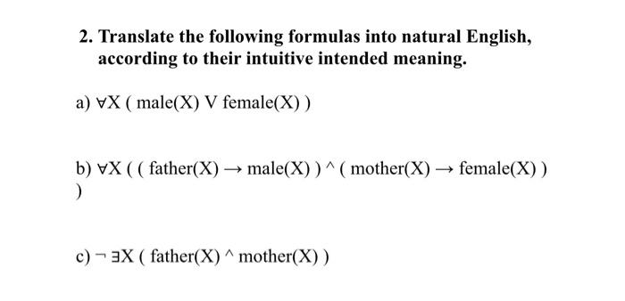 2 Translate The Following Formulas Into Natural English According To Their Intuitive Intended Meaning A Vx Male X 1