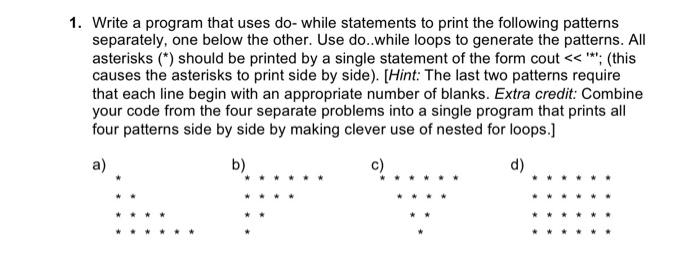 1 Write A Program That Uses Do While Statements To Print The Following Patterns Separately One Below The Other Use Do 1