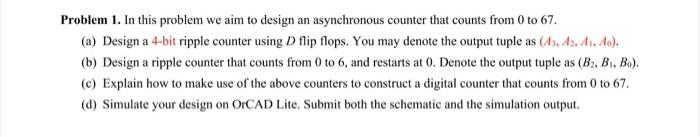 Problem 1 In This Problem We Aim To Design An Asynchronous Counter That Counts From 0 To 67 A Design A 4 Bit Ripple 1