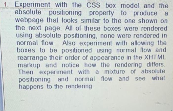 1 Experiment With The Css Box Model And The Absolute Positioning Property To Produce A Webpage That Looks Similar To Th 1