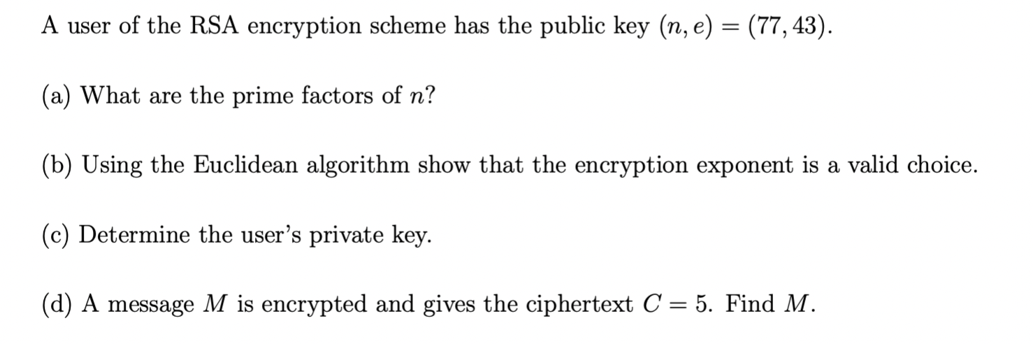 A User Of The Rsa Encryption Scheme Has The Public Key N E 77 43 A What Are The Prime Factors Of N B Usi 1