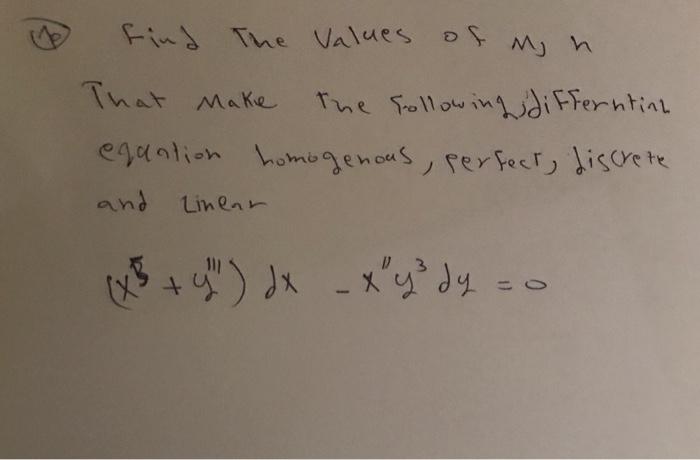 Find The Values Of My H That Make The Following Differntin Equation Homogenous Perfect Discrete And Linear X3 Y D 1