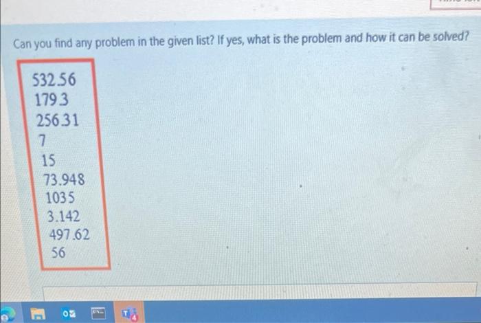 Can You Find Any Problem In The Given List If Yes What Is The Problem And How It Can Be Solved 532 56 1793 25631 7 15 2