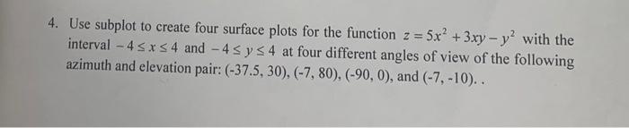 4 Use Subplot To Create Four Surface Plots For The Function Z 5x2 3xy Y2 With The Interval 45x 54 And 4s Y S4 2