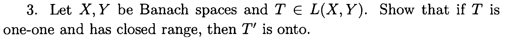 Let X Y Be Normed Spaces And T E L X Y The Transpose Of T T Is The Linear Operator From Y Into X Defined By T Y 2