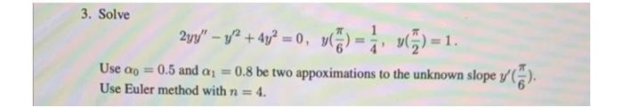 3 Solve 29 2 2 4y2 0 N 115 1 V 0 5 And A 0 8 Be Two Appoximations To The Unknown Slope V Use A 1