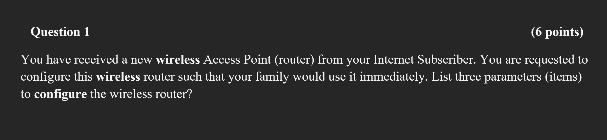 Question 1 6 Points You Have Received A New Wireless Access Point Router From Your Internet Subscriber You Are Requ 1