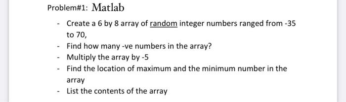 Problem 1 Matlab Create A 6 By 8 Array Of Random Integer Numbers Ranged From 35 To 70 Find How Many Ve Numbers I 1