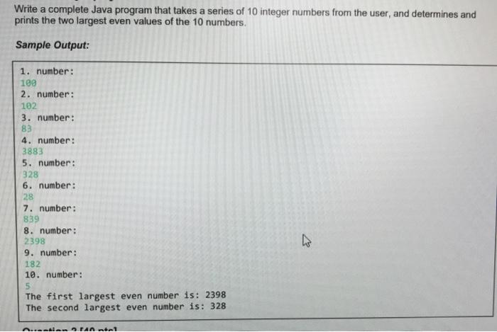 Write A Complete Java Program That Takes A Series Of 10 Integer Numbers From The User And Determines And Prints The Two 1