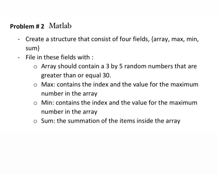 Problem 2 Matlab Create A Structure That Consist Of Four Fields Array Max Min Sum File In These Fields With O 1