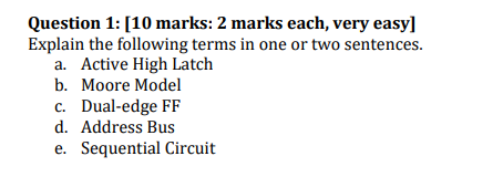 Question 1 10 Marks 2 Marks Each Very Easy Explain The Following Terms In One Or Two Sentences A Active High Latc 1