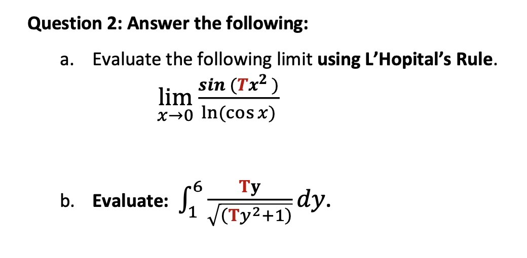 Question 2 Answer The Following A Evaluate The Following Limit Using L Hopital S Rule Sin Tx2 Lim X Incos X B E 1
