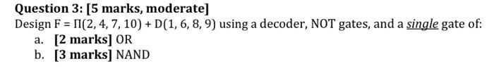 Question 3 5 Marks Moderate Design F 2 4 7 10 D 1 6 8 9 Using A Decoder Not Gates And A Single Gate 1