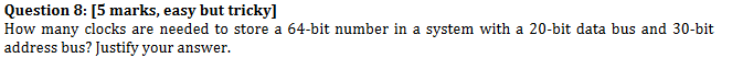 Question 8 5 Marks Easy But Tricky How Many Clocks Are Needed To Store A 64 Bit Number In A System With A 20 Bit Dat 1