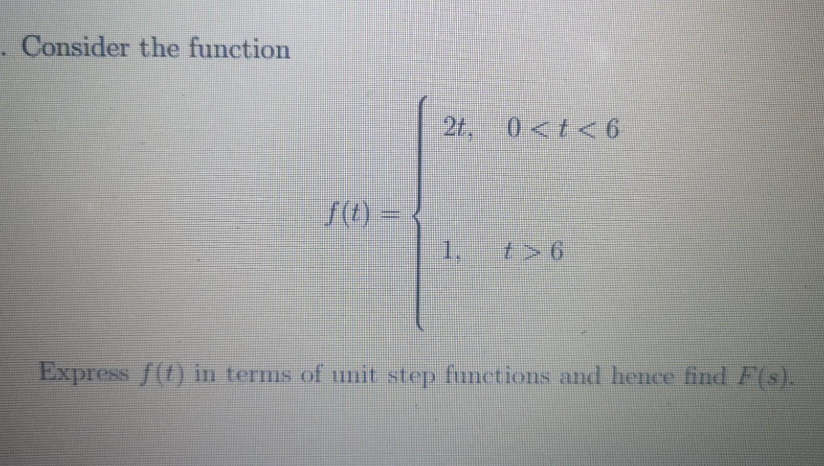 Consider The Function 2t 0 T 6 1 Y 6 Express 1 In Terms Of Unit Step Functions And Hence Find F S 1