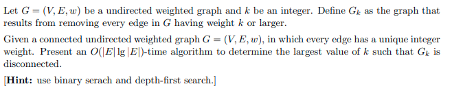 Let G V E W Be A Undirected Weighted Graph And K Be An Integer Define Gk As The Graph That Results From Removing Eve 1