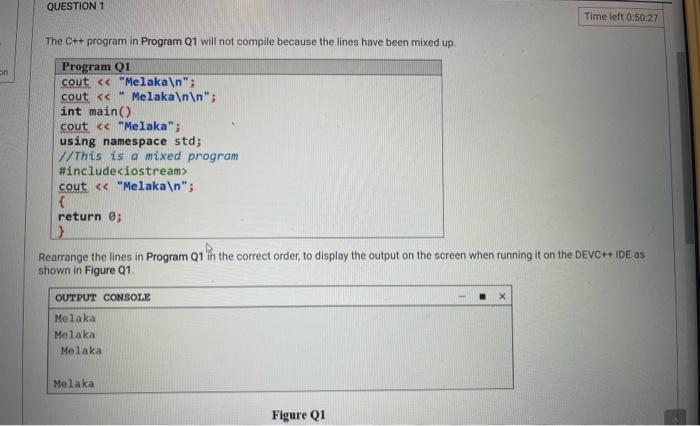 Question 1 Time Left 0 50 27 An The C Program In Program Q1 Will Not Compile Because The Lines Have Been Mixed Up Pro 1