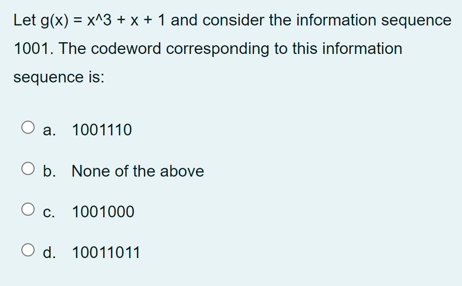 Let G X X 3 X 1 And Consider The Information Sequence 1001 The Codeword Corresponding To This Information Sequ 1