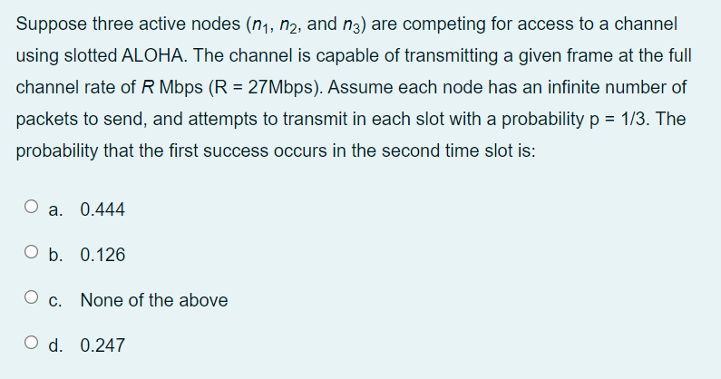 Suppose Three Active Nodes N1 N2 And N3 Are Competing For Access To A Channel Using Slotted Aloha The Channel Is Ca 1