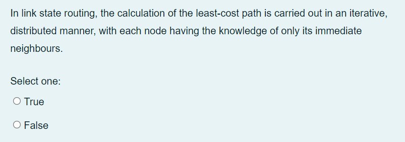 In Link State Routing The Calculation Of The Least Cost Path Is Carried Out In An Iterative Distributed Manner With E 1
