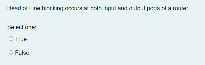Head Of Line Blocking Occurs At Both Input And Output Ports Of A Router Select One O True O False Let Cwnd And Rwnd 1