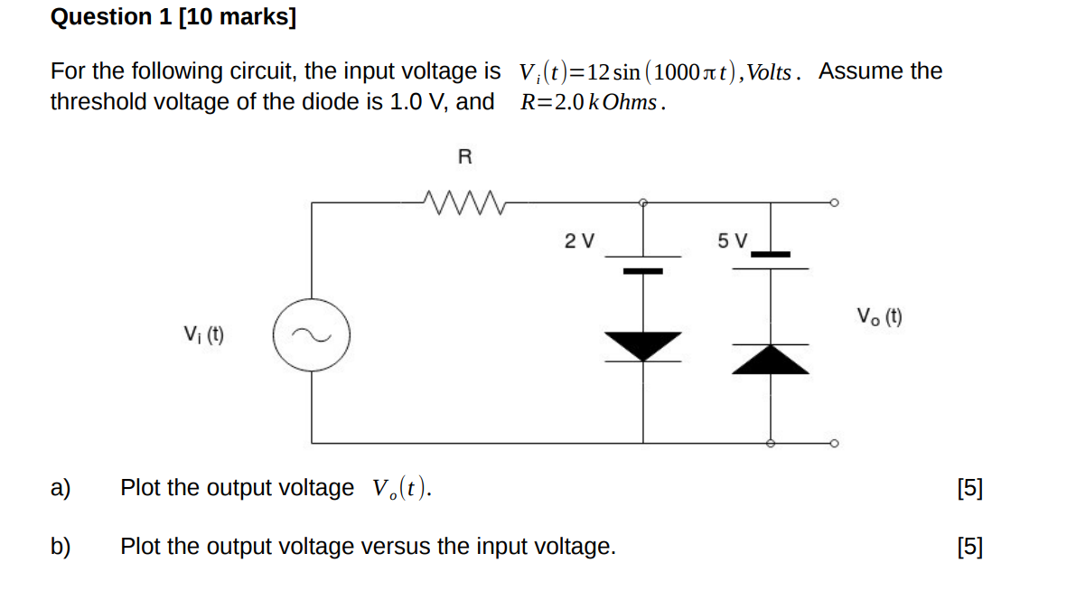 Question 1 10 Marks For The Following Circuit The Input Voltage Is V T 12 Sin 1000 Nt Volts Assume The Threshol 1