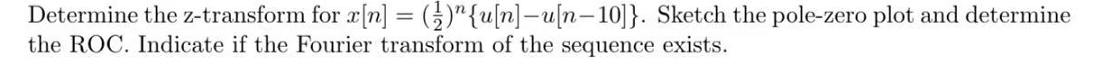 Determine The Z Transform For X N U N U N 10 Sketch The Pole Zero Plot And Determine The Roc Indicate If Th 1