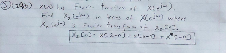 20 Pts Xcn Hos Fourier Transform Of Xlejw Find X Esw In Terms Of Xlejw Where X Eju Is Fourier Transform Of 1