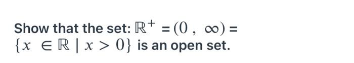 Show That The Set R 0 0 X Er X 0 Is An Open Set 1