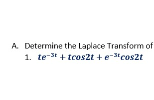 A Determine The Laplace Transform Of 1 Te 3t Tcos2t E 3t Cos2t 1