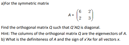 A For The Symmetric Matrix 6 A 2 3 2 Find The Orthogonal Matrix Q Such That Q Aq Is Diagonal Hint The Columns Of The 1