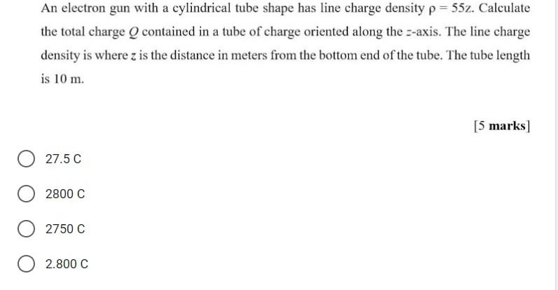 An Electron Gun With A Cylindrical Tube Shape Has Line Charge Density P 552 Calculate The Total Charge Q Contained In 1