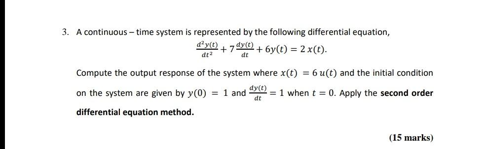 3 A Continuous Time System Is Represented By The Following Differential Equation Day T 6y T 2 X T Dt2 7 1