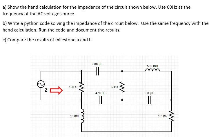 A Show The Hand Calculation For The Impedance Of The Circuit Shown Below Use 60hz As The Frequency Of The Ac Voltage S 1