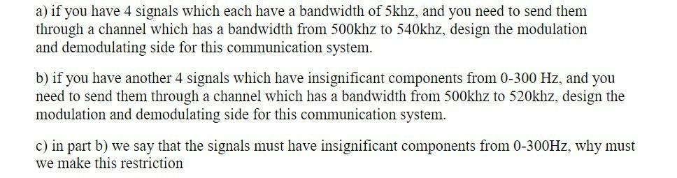 A If You Have 4 Signals Which Each Have A Bandwidth Of 5khz And You Need To Send Them Through A Channel Which Has A Ba 1