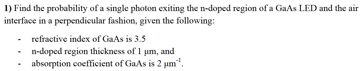 1 Find The Probability Of A Single Photon Exiting The N Doped Region Of A Gaas Led And The Air Interface In A Perpendic 1
