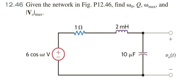 12 46 Given The Network In Fig P12 46 Find Wo Q Max Iv Imax And 2 Mh 112 W 6 Cos Wt V 10 Uf Dh 0 0 Ol 1