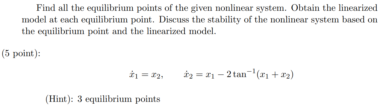 Find All The Equilibrium Points Of The Given Nonlinear System Obtain The Linearized Model At Each Equilibrium Point Di 1