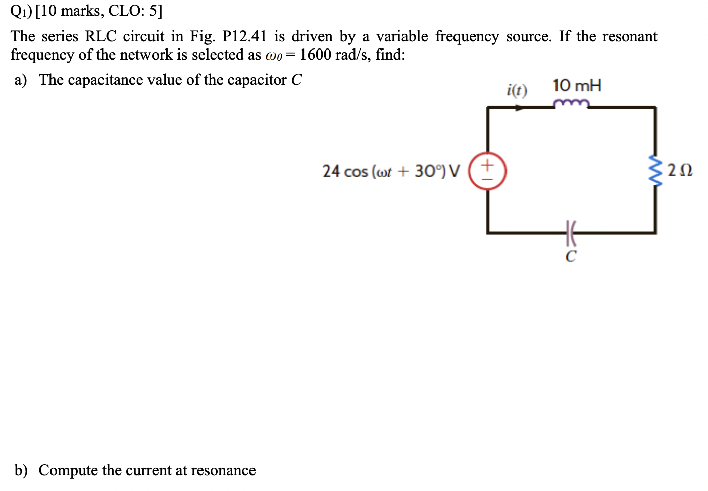 Q1 10 Marks Clo 5 The Series Rlc Circuit In Fig P12 41 Is Driven By A Variable Frequency Source If The Resonant Fr 1