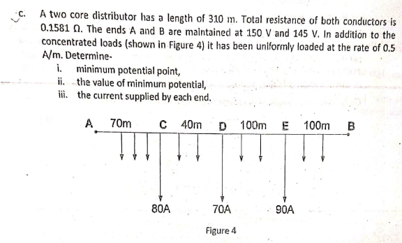 C A Two Core Distributor Has A Length Of 310 M Total Resistance Of Both Conductors Is 0 1581 N The Ends A And B Are M 1