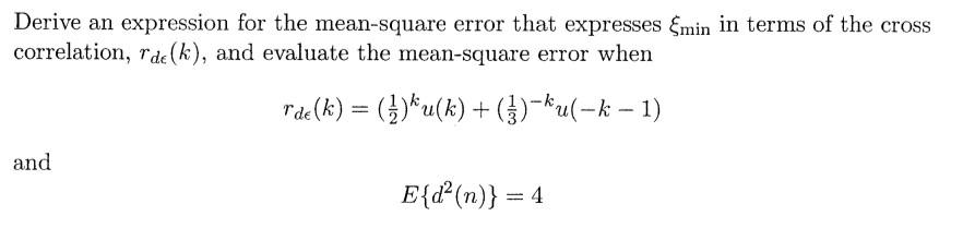 Derive An Expression For The Mean Square Error That Expresses Emin In Terms Of The Cross Correlation Rde K And Evalua 1