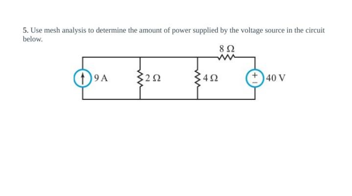 5 Use Mesh Analysis To Determine The Amount Of Power Supplied By The Voltage Source In The Circuit Below 892 W 9a 322 1
