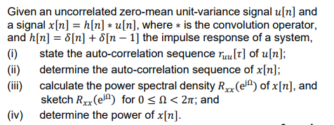 Given An Uncorrelated Zero Mean Unit Variance Signal U N And A Signal X N H N U N Where Is The Convolution Oper 1