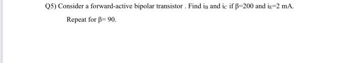 Q5 Consider A Forward Active Bipolar Transistor Find Is And Ic If B 200 And Ie 2 Ma Repeat For B 90 1