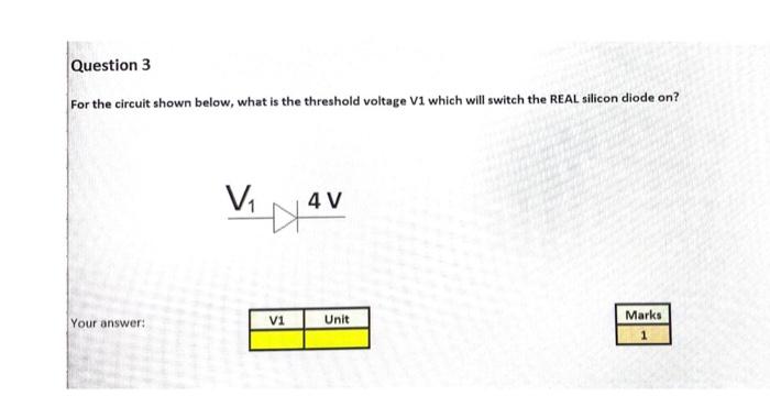 Question 3 For The Circuit Shown Below What Is The Threshold Voltage V1 Which Will Switch The Real Silicon Diode On Vi 1