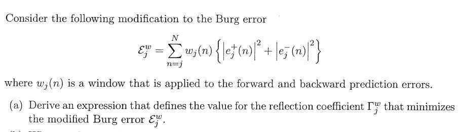 Consider The Following Modification To The Burg Error N Wzlm 16 M Lez M N J Where W N Is A Window Th 1