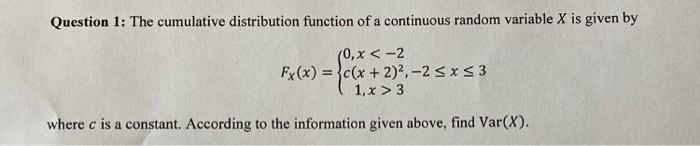 Question 1 The Cumulative Distribution Function Of A Continuous Random Variable X Is Given By 0 X 2 Fx X C X 2 2 1
