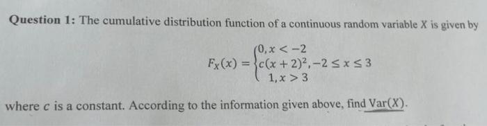 Question 1 The Cumulative Distribution Function Of A Continuous Random Variable X Is Given By 0 X 2 Fx X C X 2 1