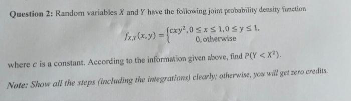 Question 2 Random Variables X And Y Have The Following Joint Probability Density Function Fx X X Y Cxy 06 Cx 1