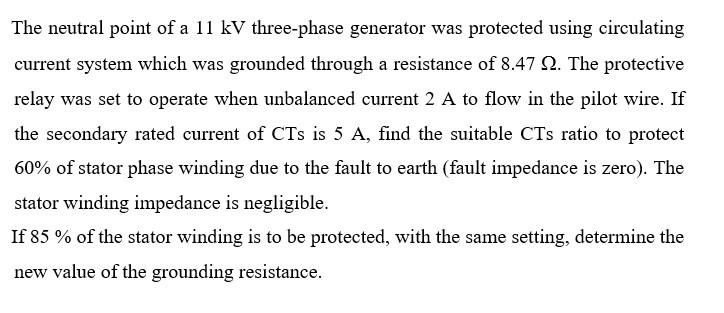 The Neutral Point Of A 11 Kv Three Phase Generator Was Protected Using Circulating Current System Which Was Grounded Thr 1